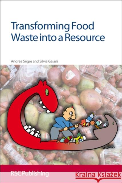 Transforming Food Waste Into a Resource: Rsc Segre, Andrea 9781849732536 0