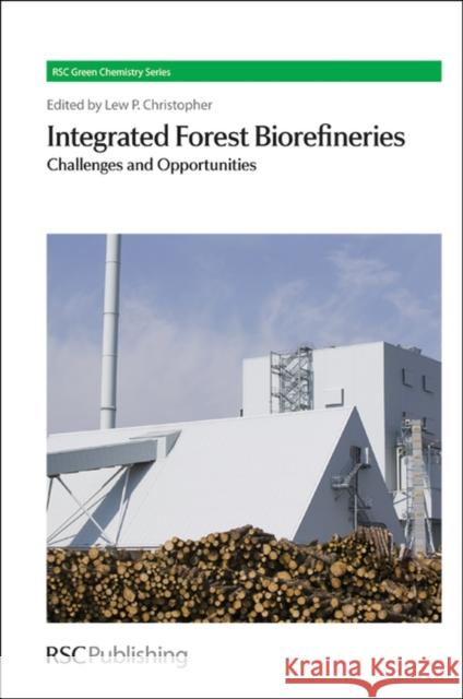 Integrated Forest Biorefineries: Challenges and Opportunities Christopher, Lew 9781849733212