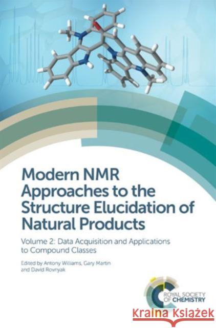 Modern NMR Approaches to the Structure Elucidation of Natural Products: Volume 2: Data Acquisition and Applications to Compound Classes Williams, Antony 9781849733939