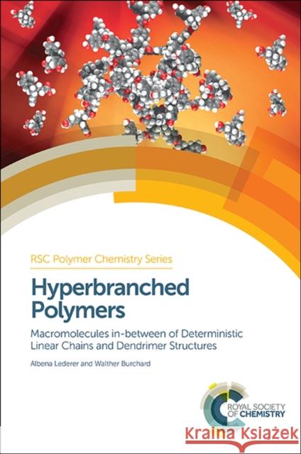 Hyperbranched Polymers: Macromolecules in Between Deterministic Linear Chains and Dendrimer Structures Burchard, Walther 9781849733946