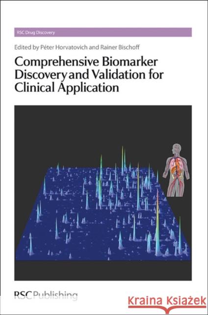 Comprehensive Biomarker Discovery and Validation for Clinical Application Peter Horvatovich Rainer Bischoff David E. Thurston 9781849734226 Royal Society of Chemistry