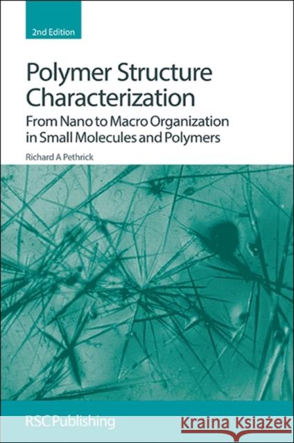 Polymer Structure Characterization: From Nano to Macro Organization in Small Molecules and Polymers Pethrick, Richard A. 9781849734332