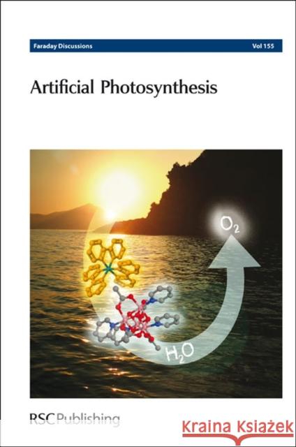 Artificial Photosynthesis: Faraday Discussions No 155 Chemistry, Royal Society of 9781849734462 0