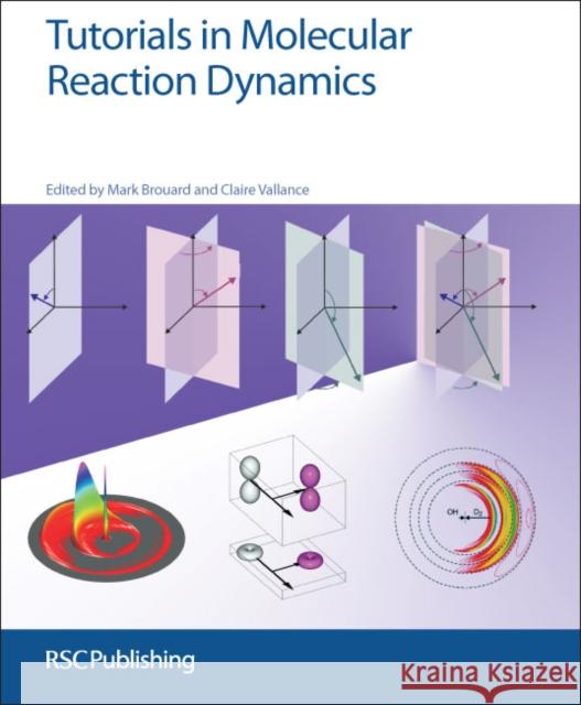 Tutorials in Molecular Reaction Dynamics: Rsc  9781849735308 Royal Society of Chemistry