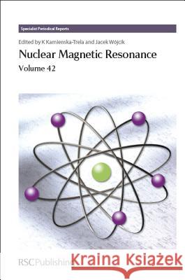 Nuclear Magnetic Resonance, Volume 42 Krystyna Kamienska-Trela 9781849735773