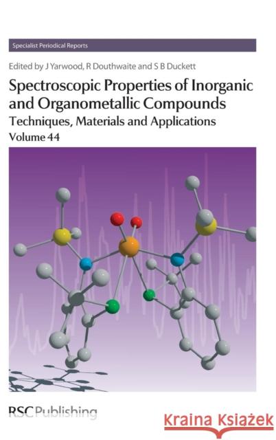 Spectroscopic Properties of Inorganic and Organometallic Compounds, Volume 44: Techniques, Materials and Applications  9781849735797 Royal Society of Chemistry