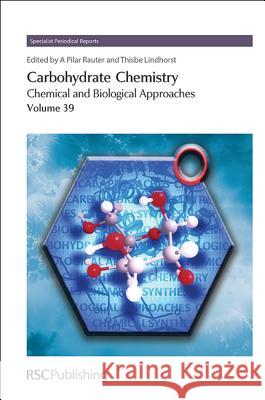 Carbohydrate Chemistry: Chemical and Biological Approaches Volume 39 Amelia Pilar Rauter Markus Sperandio Thisbe Lindhorst 9781849735872 Royal Society of Chemistry