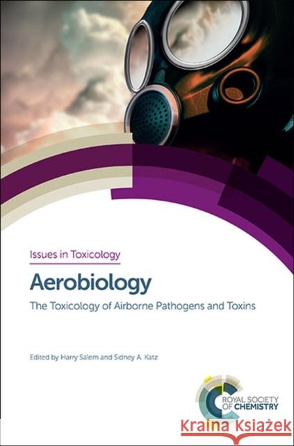 Aerobiology: The Toxicology of Airborne Pathogens and Toxins Katz, Sidney a. 9781849735940 Royal Society of Chemistry