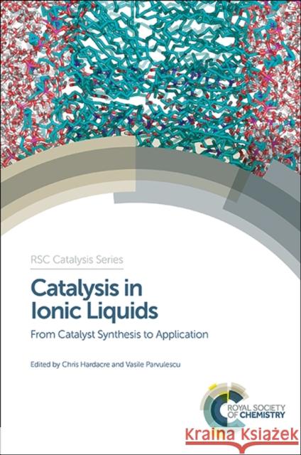 Catalysis in Ionic Liquids: From Catalyst Synthesis to Application Hardacre, Chris 9781849736039