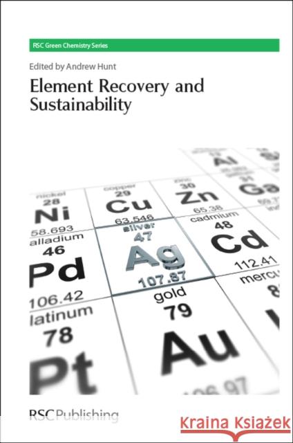 Element Recovery and Sustainability Andrew Hunt George A. Kraus James H. Clark 9781849736169
