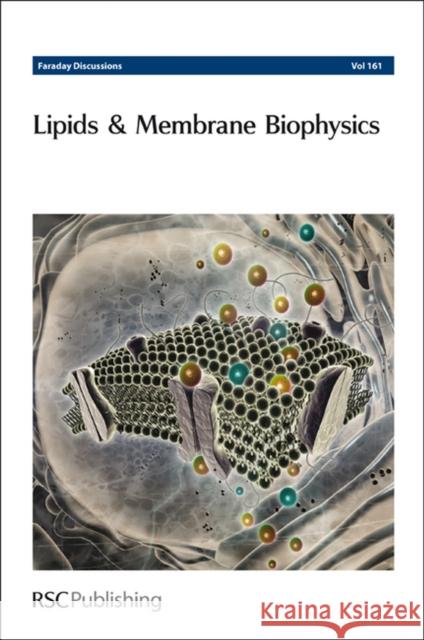 Lipids and Membrane Biophysics: Faraday Discussion 161 Chemistry, Royal Society of 9781849736886 Royal Society of Chemistry