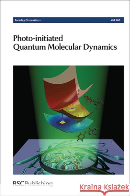 Photo-Initiated Quantum Molecular Dynamics: Faraday Discussion 163 Chemistry, Royal Society of 9781849736909 Royal Society of Chemistry