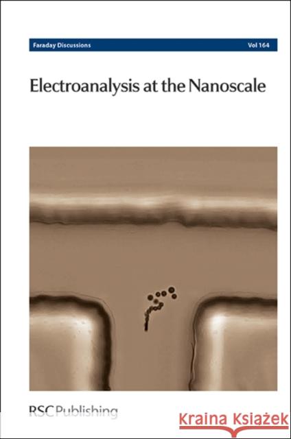 Electroanalysis at the Nanoscale: Faraday Discussion 164 Royal Society of Chemistry 9781849736916 Royal Society of Chemistry