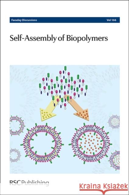 Self-Assembly of Biopolymers: Faraday Discussion 166  9781849736930 Royal Society of Chemistry