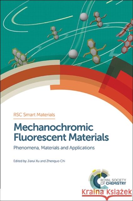Mechanochromic Fluorescent Materials: Phenomena, Materials and Applications Xu, Jiarui 9781849738217 Royal Society of Chemistry
