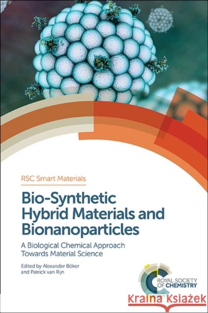 Bio-Synthetic Hybrid Materials and Bionanoparticles: A Biological Chemical Approach Towards Material Science  9781849738224 Royal Society of Chemistry