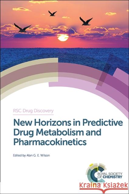 New Horizons in Predictive Drug Metabolism and Pharmacokinetics Alan G. E. Wilson David Rotella John Caldwell 9781849738286