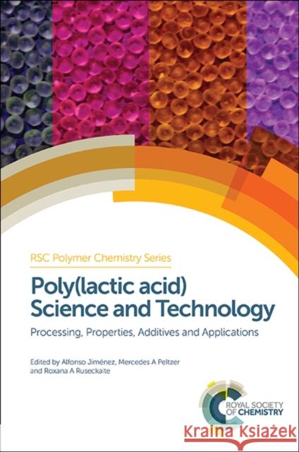 Poly(lactic Acid) Science and Technology: Processing, Properties, Additives and Applications Alfonso Jimenez Mercedes Peltzer Roxana Ruseckaite 9781849738798