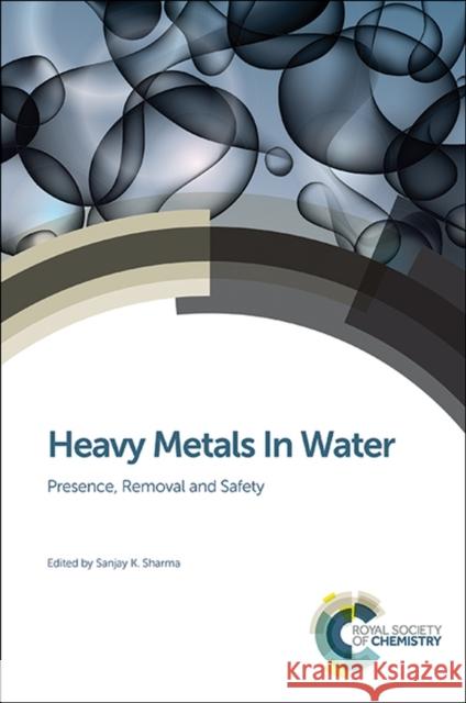 Heavy Metals in Water: Presence, Removal and Safety K. Sharma, Sanjay 9781849738859