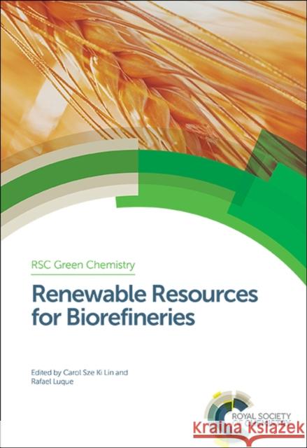 Renewable Resources for Biorefineries: Rsc Carol Lin Rafael Luque George Kraus 9781849738989 Royal Society of Chemistry