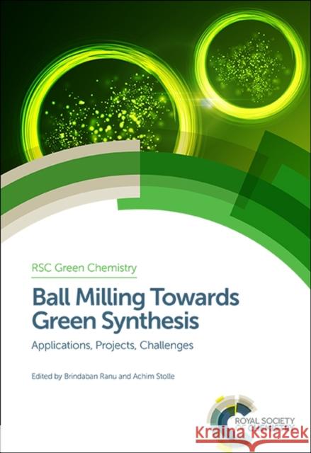 Ball Milling Towards Green Synthesis: Applications, Projects, Challenges Achim Stolle Brindaban Ranu George Kraus 9781849739450 Royal Society of Chemistry