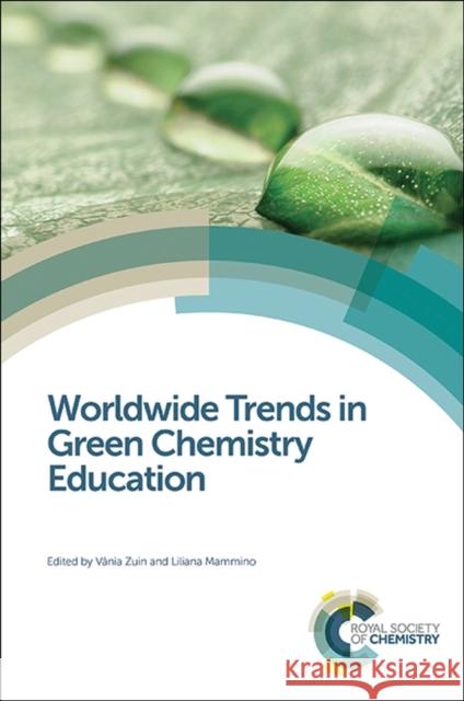 Worldwide Trends in Green Chemistry Education Vania Zuin Liliana Mammino Liliana Mammino 9781849739498