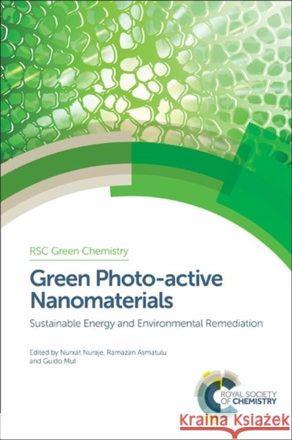 Green Photo-Active Nanomaterials: Sustainable Energy and Environmental Remediation Nuraje, Nurxat 9781849739597 Royal Society of Chemistry