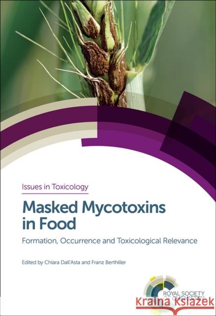 Masked Mycotoxins in Food: Formation, Occurrence and Toxicological Relevance Dall'asta, Chiara 9781849739726 Royal Society of Chemistry