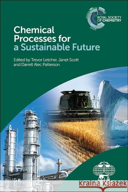 Chemical Processes for a Sustainable Future Trevor Letcher Janet Scott Darrell Patterson 9781849739757 Royal Society of Chemistry
