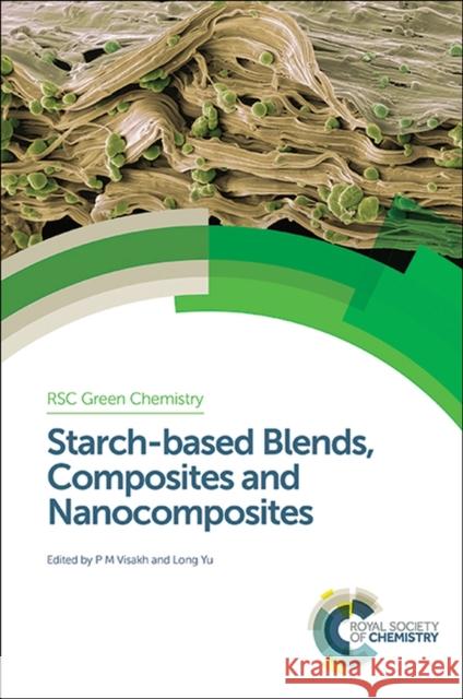 Starch-Based Blends, Composites and Nanocomposites P. M., Visakh 9781849739795 Royal Society of Chemistry