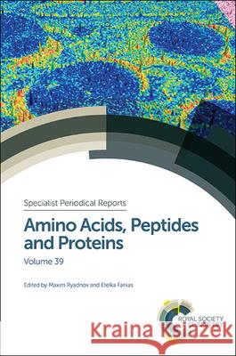 Amino Acids, Peptides and Proteins: Volume 39 Maxim Ryadnov Ferenc Hudecz Etelka Farkas 9781849739825 Royal Society of Chemistry