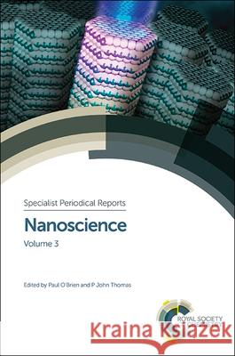 Nanoscience: Volume 3 Paul O'Brien P. J. Thomas Paul O'Brien 9781849739832 Royal Society of Chemistry