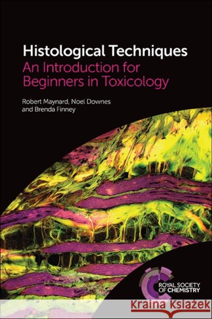 Histological Techniques: An Introduction for Beginners in Toxicology Maynard, Robert 9781849739924