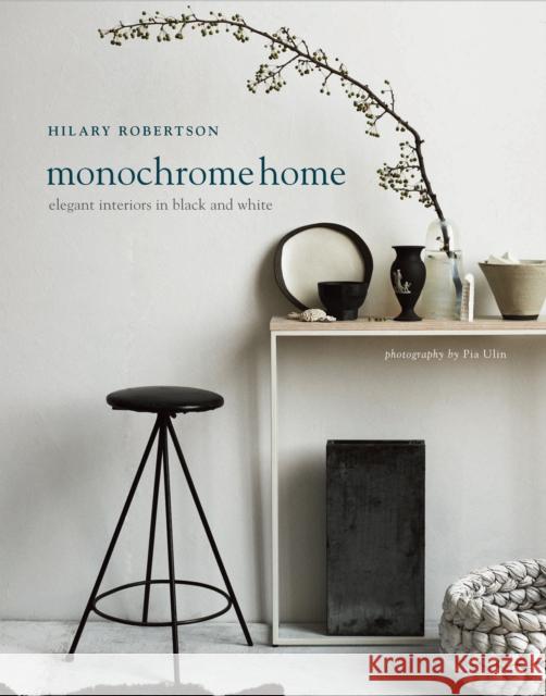Monochrome Home: Elegant Interiors in Black and White Hilary Robertson 9781849756136 Ryland, Peters & Small Ltd