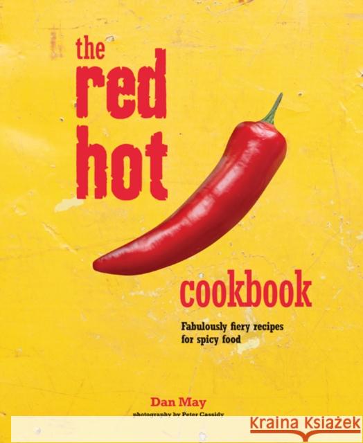 The Red Hot Cookbook: Fabulously Fiery Recipes for Spicy Food Dan May 9781849757881 Ryland, Peters & Small Ltd