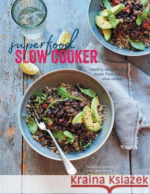 Superfood Slow Cooker: Healthy Wholefood Meals from Your Slow Cooker Nicola Graimes Cathy Seward 9781849758437 Ryland Peters & Small