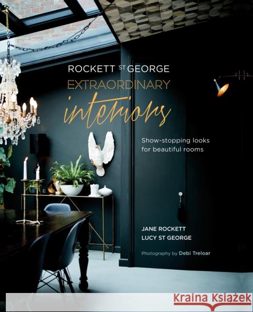 Rockett St George: Extraordinary Interiors: Show-Stopping Looks for Unique Interiors Jane Rockett (Rockett St George) & Lucy St George 9781849758697