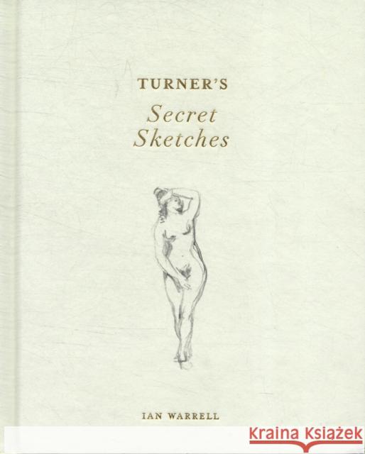 Turner's Secret Sketches Ian Warrell 9781849760850 Tate Publishing