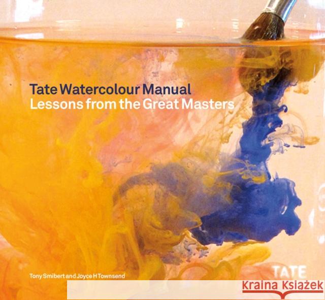 Tate Watercolor Manual: Lessons from the Great Masters Joyce Townsend 9781849760881