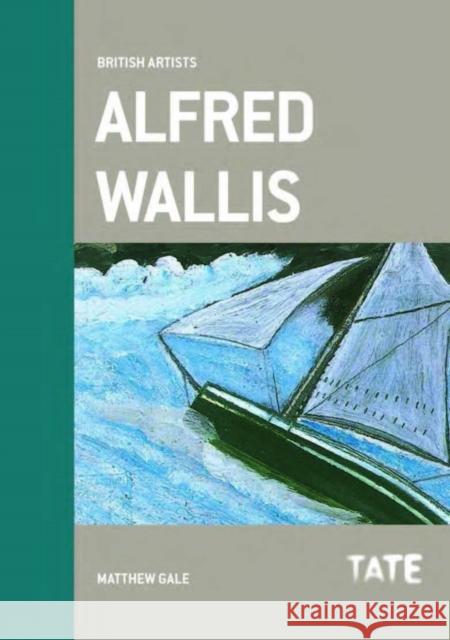 British Artists: Alfred Wallis Matthew Gale 9781849762731