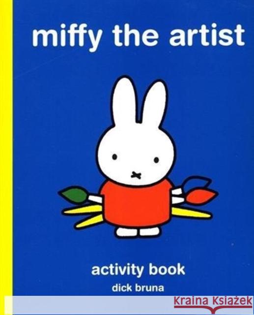 Miffy the Artist: Art Activity Book Dick Bruna 9781849764803