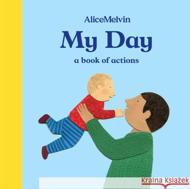 My Day: A Book of Actions Alice Melvin 9781849765862 