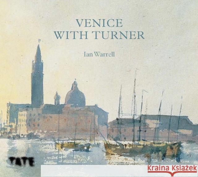 Venice with Turner Ian Warrell 9781849767033 Tate Publishing