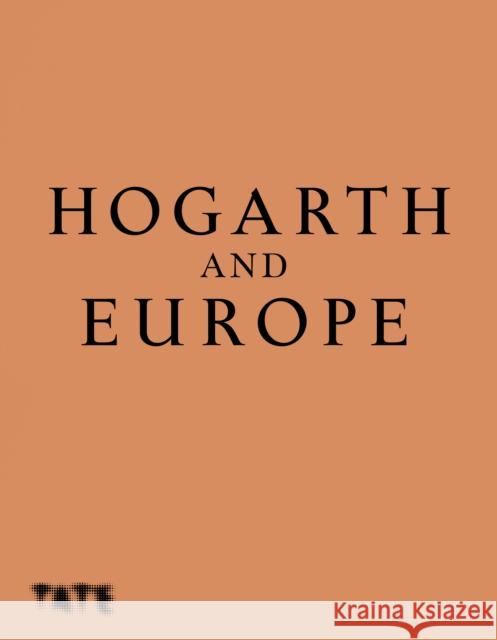 Hogarth and Europe Martin Myrone Alice Insley 9781849767682 Tate Publishing