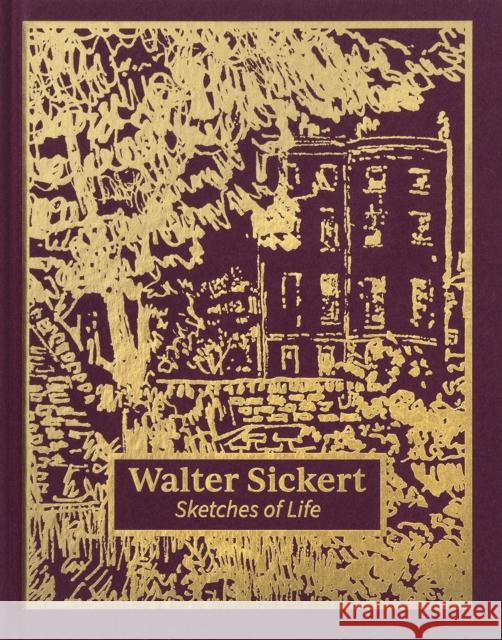 Walter Sickert: Sketches of Life Thomas (Assistant Curator, Tate Britain) Kennedy 9781849768221 Tate Publishing