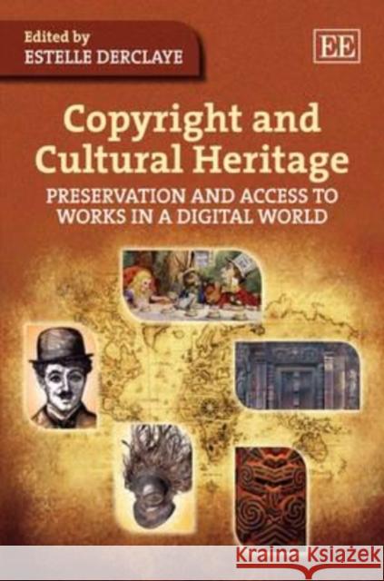 Copyright and Cultural Heritage: Preservation and Access to Works in a Digital World Estelle Derclaye 9781849800044 Edward Elgar Publishing Ltd