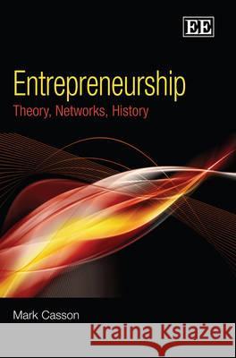 Entrepreneurship: Theory, Networks, History Mark Casson 9781849800396