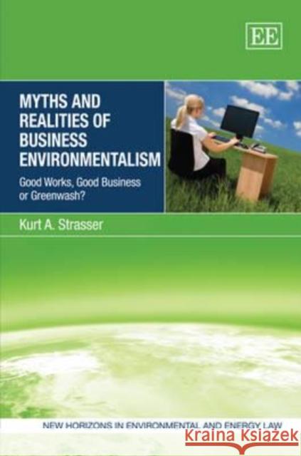 Myths and Realities of Business Environmentalism: Good Works, Good Business or Greenwash?  9781849800662 Edward Elgar Publishing Ltd