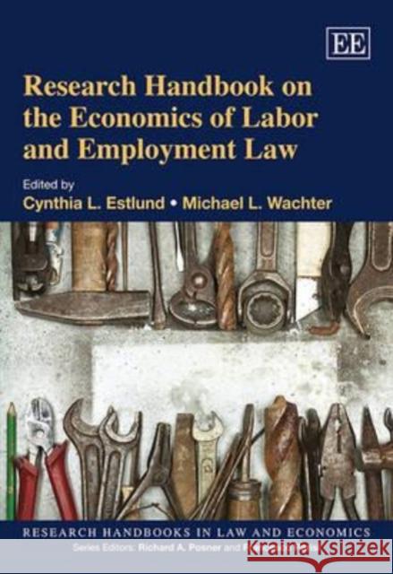 Research Handbook on the Economics of Labor and Employment Law Michael L. Wachter Cynthia L Estlund  9781849801010