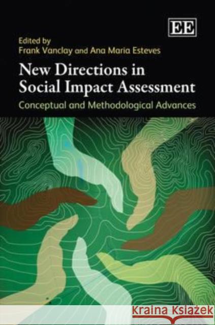 New Directions in Social Impact Assessment: Conceptual and Methodological Advances Frank Vanclay Ana Maria Esteves  9781849801171